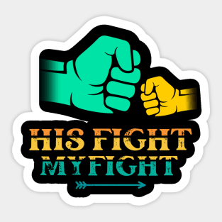 His fight is my fight happy father’s day T-Shirt Sticker